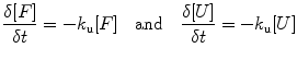 
$$ \frac{{\delta [F]}}{{\delta t}}=-{k_{\mathrm{ u}}}[F]\quad \mathrm{ and}\quad \frac{{\delta [U]}}{{\delta t}}=-{k_{\mathrm{ u}}}[U] $$
