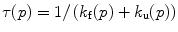 
$$ \tau(p)=1/\left( {{k_{\mathrm{ f}}}(p)+{k_{\mathrm{ u}}}(p)} \right) $$
