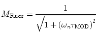 
$$ {M_{\mathrm{ Fluor}}}=\frac{1}{{\sqrt{{1+{{{\left( {{\omega_n}{\tau_{\mathrm{ MOD}}}} \right)}}^2}}}}} $$
