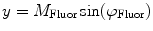 
$$ y={M_{\mathrm{ Fluor}}}\sin ({\varphi_{\mathrm{ Fluor}}}) $$
