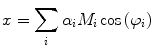 
$$ x=\sum\limits_i {{\alpha_i}{M_i}\cos \left( {{\varphi_i}} \right)} $$
