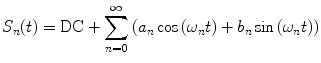 
$$ {S_n}(t)=\mathrm{ DC}+\sum\limits_{n=0}^{\infty } {\left( {{a_n}\cos \left( {{\omega_n}t} \right)+{b_n}\sin \left( {{\omega_n}t} \right)} \right)} $$
