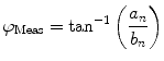 
$$ {\varphi_{\mathrm{ Meas}}}=\mathrm{ ta}{{\mathrm{ n}}^{-1 }}\left( {\frac{{{a_n}}}{{{b_n}}}} \right) $$
