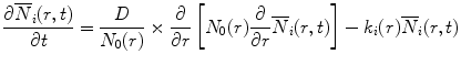 
$$ \frac{{\partial {{\overline{N}}_i}(r,t)}}{{\partial t}}=\frac{D}{{{N_0}(r)}}\times \frac{\partial }{{\partial r}}\left[ {{N_0}(r)\frac{\partial }{{\partial r}}{{\overline{N}}_i}(r,t)} \right]-{k_i}(r){{\overline{N}}_i}(r,t) $$
