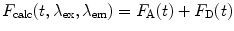 
$$ {F_{\mathrm{ calc}}}(t,{\lambda_{\mathrm{ ex}}},{\lambda_{\mathrm{ em}}})={F_{\mathrm{ A}}}(t)+{F_{\mathrm{ D}}}(t) $$
