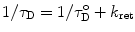 
$$ 1/{\tau_{\mathrm{ D}}}=1/\tau_{\mathrm{ D}}^{\mathrm{ o}}+{k_{\mathrm{ ret}}} $$
