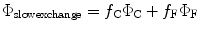 
$$ {\Phi_{{\mathrm{ slow}\mathrm{ exchange}}}}={f_{\mathrm{ C}}}{\Phi_{\mathrm{ C}}}+{f_{\mathrm{ F}}}{\Phi_{\mathrm{ F}}} $$
