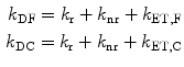 
$$ \eqalign{ {k_{\mathrm{ DF}}}={k_{\mathrm{ r}}}+{k_{\mathrm{ nr}}}+{k_{\mathrm{ ET},\mathrm{ F}}} \hfill \\{k_{\mathrm{ DC}}}={k_{\mathrm{ r}}}+{k_{\mathrm{ nr}}}+{k_{\mathrm{ ET},\mathrm{ C}}} \hfill \\} $$
