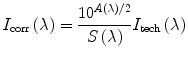 
$$ {{I_{\mathrm{ corr}}}\left( \lambda \right) = \frac{{1{0^{{A\left( \lambda \right)/2}}}}}{{S\left( \lambda \right)}}{I_{\mathrm{ tech}}}\left( \lambda \right)} $$
