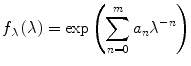 
$$ {{f_{\lambda }}\left( \lambda \right) = \exp \left( {\sum\limits_{n=0}^m {{a_n}} {\lambda^{-n }}} \right)} $$
