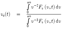 
$$ {{v_{\mathrm{ c}}}(t)\quad =\quad \frac{{\int\limits_0^{\infty } {{v^{-2 }}{F_{v }}\left( {v, t} \right)\mathrm{ d}v } }}{{\int\limits_0^{\infty } {{v^{-3 }}{F_{v }}\left( {v, t} \right)\mathrm{ d}v } }}} $$
