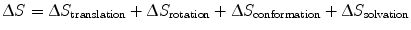 $$ \Updelta S = \Updelta S_{\text{translation}} + \Updelta S_{\text{rotation}} + \Updelta S_{\text{conformation}} + \Updelta S_{\text{solvation}} $$