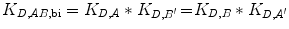 $$ K_{{D,AB,{\text{bi}}}} = K_{D,A} * K_{{D,B^{\prime } }}\!=\! K_{D,B} * K_{{D,A^{\prime } }} $$