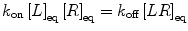 $$ k_{\text{on}} \left[ L \right]_{\text{eq}} \left[ R \right]_{\text{eq}} = k_{\text{off}} \left[ {LR} \right]_{\text{eq}} $$