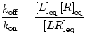 $$ \frac{{k_{\text{off}} }}{{k_{\text{on}} }} = \frac{{\left[ L \right]_{\text{eq}} \left[ R \right]_{\text{eq}} }}{{\left[ {LR} \right]_{\text{eq}} }} $$