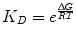 $$ K_{D} = e^{{\frac{\Updelta G}{RT}}} $$