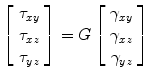 $$ \left[ {\begin{array}{*{20}c} {\tau_{xy} } \\ {\tau_{xz} } \\ {\tau_{yz} } \\ \end{array} } \right] = G \left[ {\begin{array}{*{20}c} {\gamma_{xy} } \\ {\gamma_{xz} } \\ {\gamma_{yz} } \\ \end{array} } \right] $$