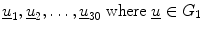 $$ \underline{u}_{1} ,\underline{u}_{2} , \ldots ,\underline{u}_{30} \;{\text{where}}\;\underline{u} \in G_{1} $$