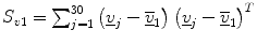 $$ S_{v1} = \sum\nolimits_{j = 1}^{30} {\left( {\underline{v}_{j} - \overline{{\underline{v} }}_{1} } \right)\left( {\underline{v}_{j} - \overline{{\underline{v} }}_{1} } \right)^{T} } $$