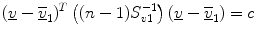 $$ (\underline{v} - \overline{{\underline{v} }}_{1} )^{T} \left( {(n - 1)S_{v1}^{ - 1} } \right)(\underline{v} - \overline{{\underline{v} }}_{1} ) = c $$