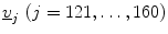 $$ \underline{v}_{j} \,\left( {j = 1 2 1, \ldots , 1 60} \right) $$