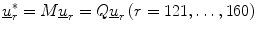 $$ \underline{u}_{r}^{*} = M\underline{u}_{r} = Q\underline{u}_{r} \left( {r = 121, \ldots ,160} \right) $$