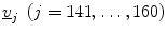 $$ \underline{v}_{j}\; \left( {j = 141, \ldots ,160} \right) $$