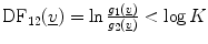 $$ \text{DF}_{12} (\underline{v} ) = \ln \frac{{g_{1} (\underline{v} )}}{{g_{2} (\underline{v} )}} < \log K $$