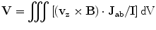 $$ {\mathbf{V}} = \iiint {\left[ {\left( {{\mathbf{v}}_{{\mathbf{z}}} \times {\mathbf{B}}} \right) \cdot {\mathbf{J}}_{\text{ab}} /{\mathbf{I}}} \right] {\text{dV}}} $$