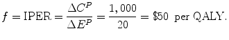 $$ f=\mathrm{IPER}=\frac{\Delta {C}^P}{\Delta {E}^P}=\frac{1,000}{20}=\$50\kern0.5em \mathrm{per}\kern0.3em \mathrm{QALY}. $$