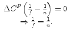 $$ \begin{array}{c}\hfill \Delta {C}^P\left(\frac{1}{f}-\frac{1}{n}\right)=0\hfill \\ {}\hfill \Rightarrow \frac{1}{f}=\frac{1}{n}.\hfill \end{array} $$