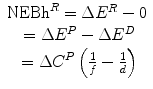 $$ \begin{array}{c}\hfill {\mathrm{NEBh}}^R=\Delta {E}^R-0\hfill \\ {}\hfill =\Delta {E}^P-\Delta {E}^D\hfill \\ {}\hfill =\Delta {C}^P\left(\frac{1}{f}-\frac{1}{d}\right)\hfill \end{array} $$