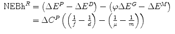 $$ \begin{array}{c}\hfill {\mathrm{NEBh}}^R=\left(\Delta {E}^P-\Delta {E}^D\right)-\left(\varphi \Delta {E}^G-\Delta {E}^M\right)\hfill \\ {}\hfill =\Delta {C}^P\left(\left(\frac{1}{f}-\frac{1}{d}\right)-\left(\frac{1}{\mu }-\frac{1}{m}\right)\right)\hfill \end{array} $$