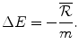 $$ \Delta E=-\frac{\overline{\mathrm{\mathcal{R}}}}{m}. $$